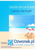 CACHU na plaży. Bajka hiszpańsko-polska dla dzieci 5-7 lat. Ebook audio na platformie edukacyjnej dzwonek.pl. Kod - e podreczniki i e booki wydane przez Wydawnictwo Nowela (2) - Nowela - - 